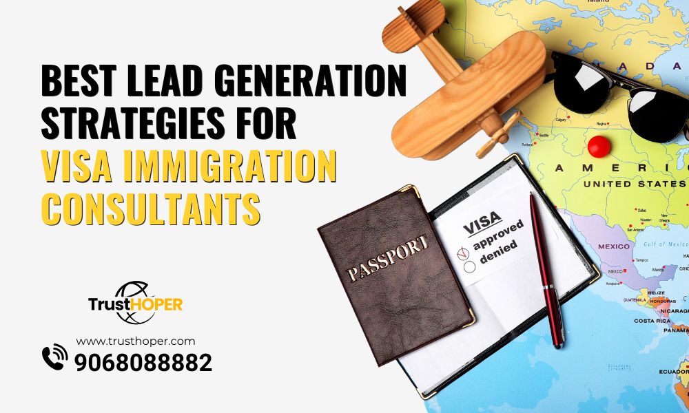Best Lead Generation Strategies for Visa Immigration Consultants